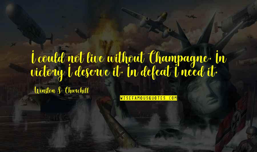 Churchill Victory Quotes By Winston S. Churchill: I could not live without Champagne. In victory