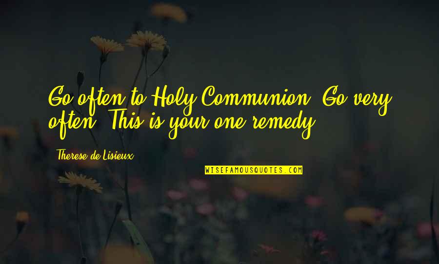 Churchill World War Two Quotes By Therese De Lisieux: Go often to Holy Communion. Go very often!