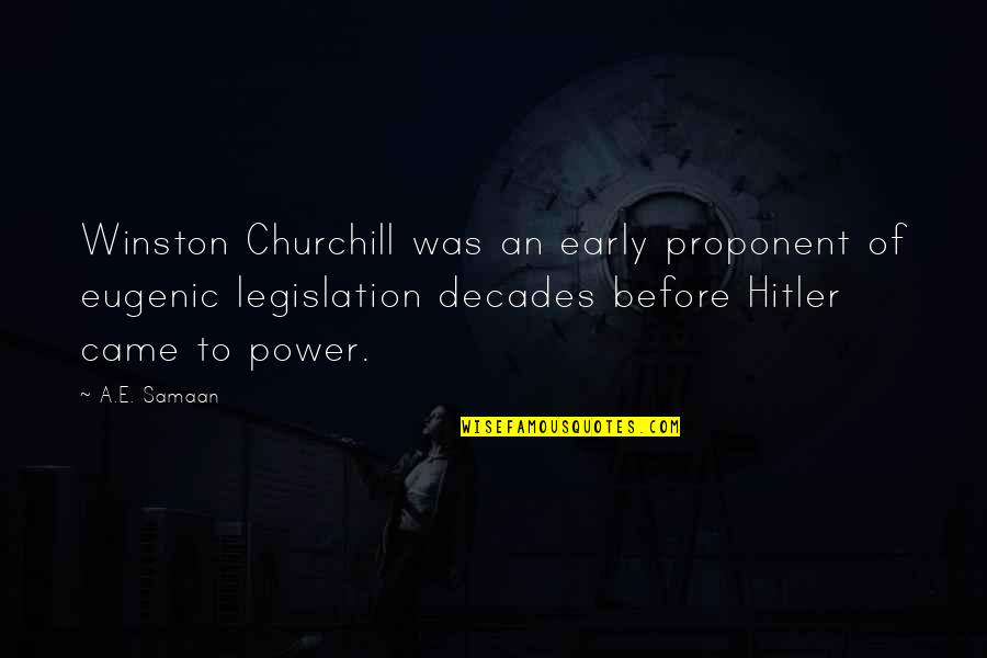 Churchill Wwii Quotes By A.E. Samaan: Winston Churchill was an early proponent of eugenic