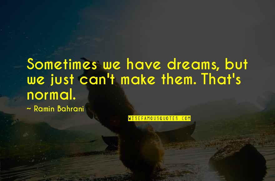 Churchill Yalta Quotes By Ramin Bahrani: Sometimes we have dreams, but we just can't