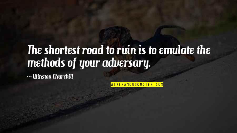 Churchill'd Quotes By Winston Churchill: The shortest road to ruin is to emulate