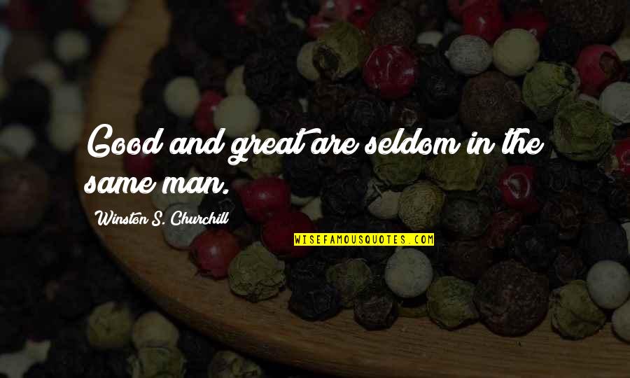 Churchill'd Quotes By Winston S. Churchill: Good and great are seldom in the same