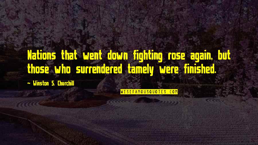 Churchill'd Quotes By Winston S. Churchill: Nations that went down fighting rose again, but