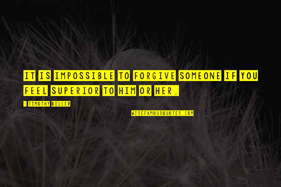 Churchmen Quotes By Timothy Keller: It is impossible to forgive someone if you