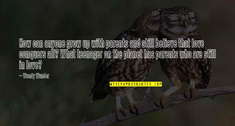 Churchwell Group Quotes By Wendy Wunder: How can anyone grow up with parents and