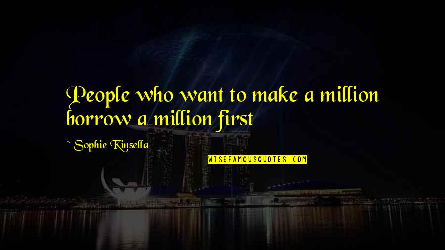 Churchwide Or Church Wide Quotes By Sophie Kinsella: People who want to make a million borrow