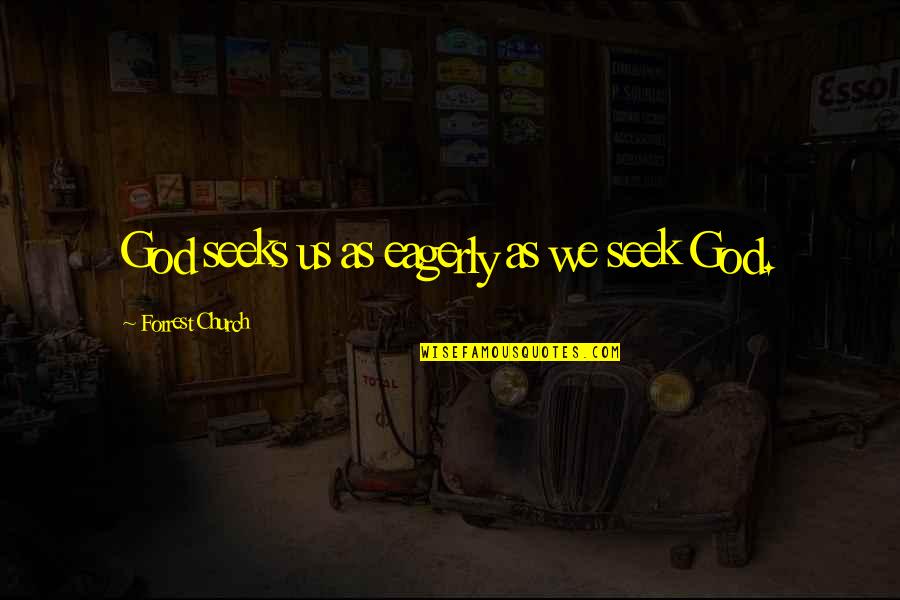 Churchwide Quotes By Forrest Church: God seeks us as eagerly as we seek