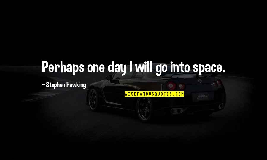 Churchwide Quotes By Stephen Hawking: Perhaps one day I will go into space.