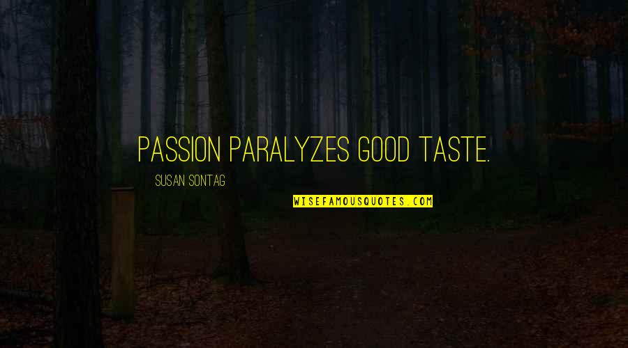 Churchwoman Quotes By Susan Sontag: Passion paralyzes good taste.