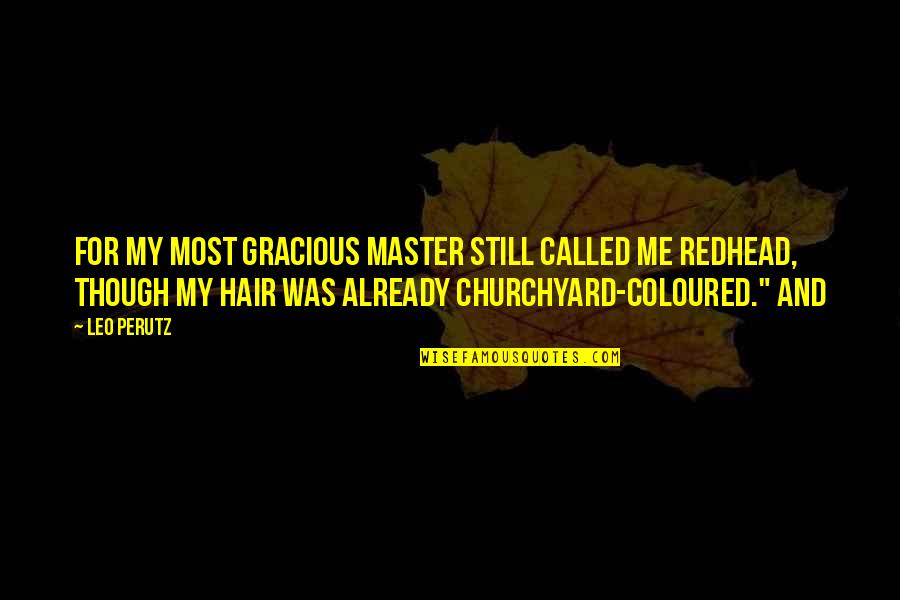 Churchyard Quotes By Leo Perutz: For my most gracious master still called me