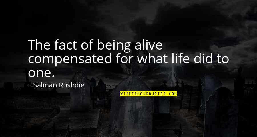 Churchyards Quotes By Salman Rushdie: The fact of being alive compensated for what