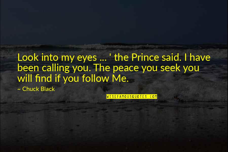 Churck Black Quotes By Chuck Black: Look into my eyes ... ' the Prince