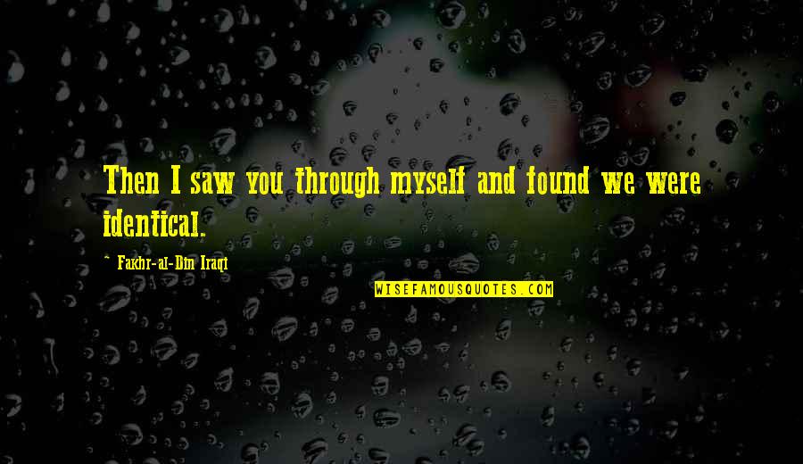 Churel God Quotes By Fakhr-al-Din Iraqi: Then I saw you through myself and found Churel God Quotes By Fakhr-al-Din Iraqi: Then I saw you through myself and found