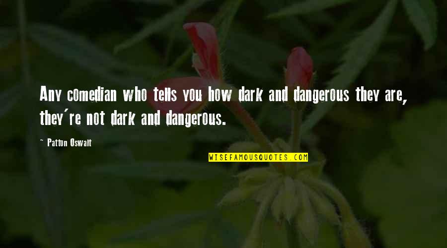 Churel Ki Quotes By Patton Oswalt: Any comedian who tells you how dark and Churel Ki Quotes By Patton Oswalt: Any comedian who tells you how dark and