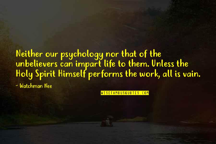 Churgin Quotes By Watchman Nee: Neither our psychology nor that of the unbelievers Churgin Quotes By Watchman Nee: Neither our psychology nor that of the unbelievers