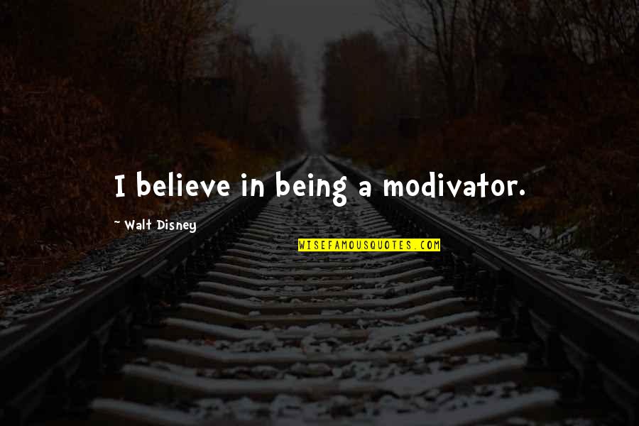 Churlish Define Quotes By Walt Disney: I believe in being a modivator.