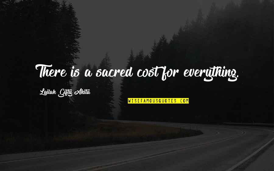 Churlishness Quotes By Lailah Gifty Akita: There is a sacred cost for everything.