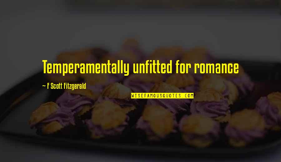 Churn And Burn Quotes By F Scott Fitzgerald: Temperamentally unfitted for romance