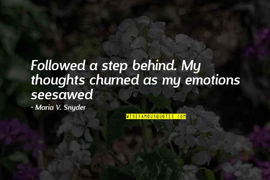 Churned Quotes By Maria V. Snyder: Followed a step behind. My thoughts churned as