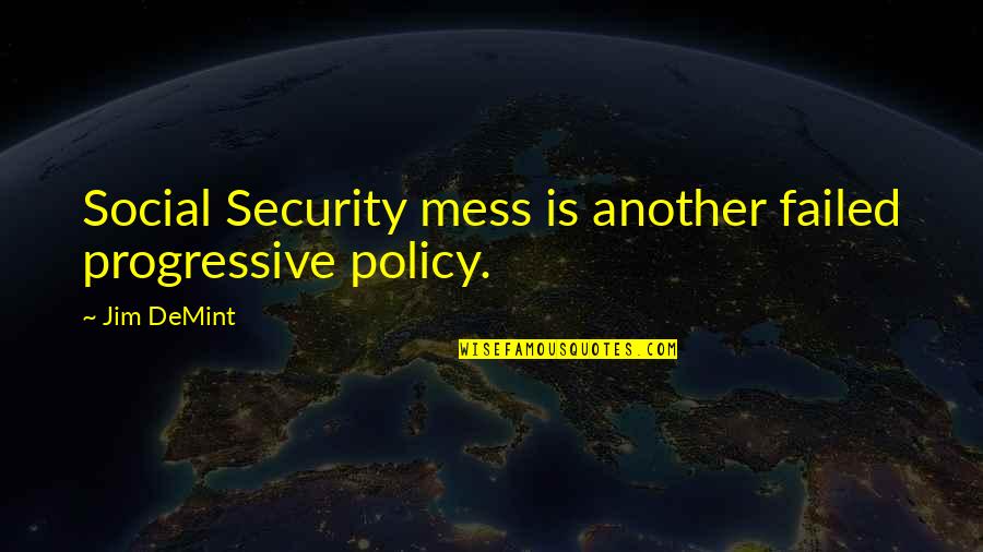 Churney Farms Quotes By Jim DeMint: Social Security mess is another failed progressive policy.