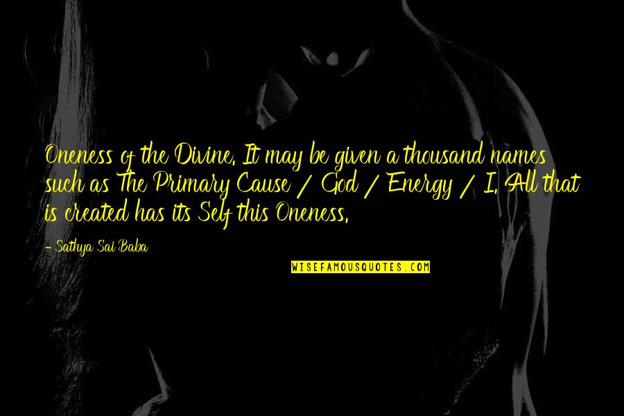 Churney Farms Quotes By Sathya Sai Baba: Oneness of the Divine. It may be given
