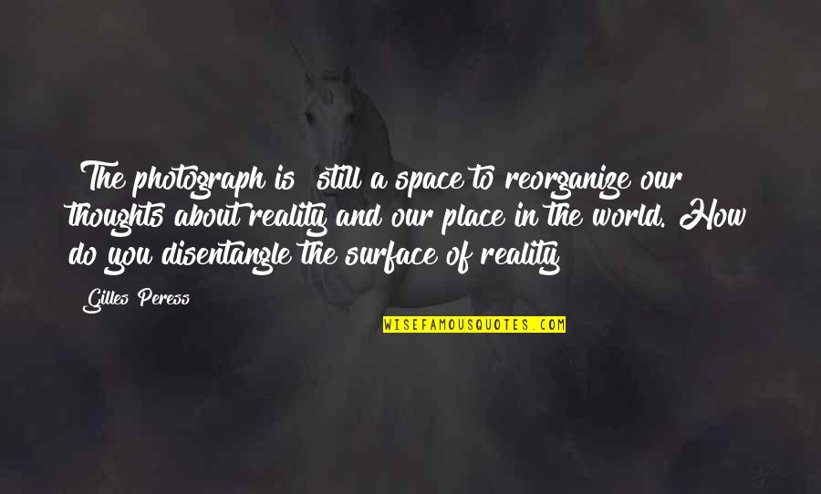 Churney Feta Quotes By Gilles Peress: [The photograph is] still a space to reorganize