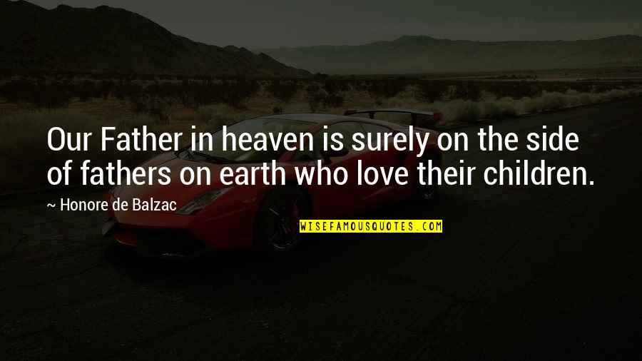 Churney Feta Quotes By Honore De Balzac: Our Father in heaven is surely on the Churney Feta Quotes By Honore De Balzac: Our Father in heaven is surely on the