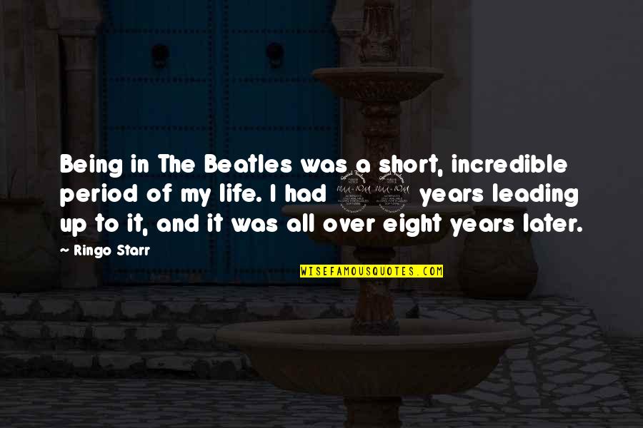 Churning Insurance Quotes By Ringo Starr: Being in The Beatles was a short, incredible Churning Insurance Quotes By Ringo Starr: Being in The Beatles was a short, incredible