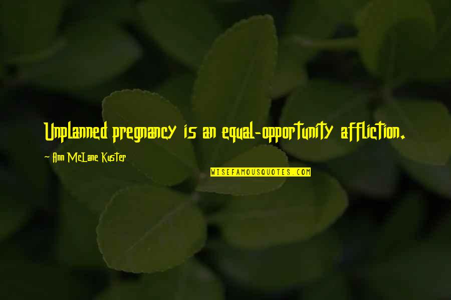 Churning Quotes By Ann McLane Kuster: Unplanned pregnancy is an equal-opportunity affliction.