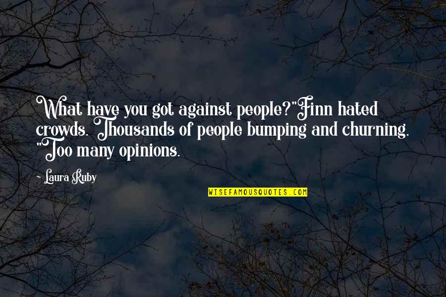 Churning Quotes By Laura Ruby: What have you got against people?"Finn hated crowds.