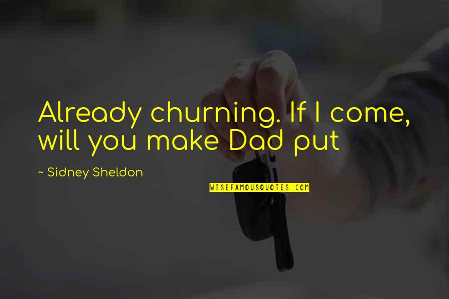 Churning Quotes By Sidney Sheldon: Already churning. If I come, will you make