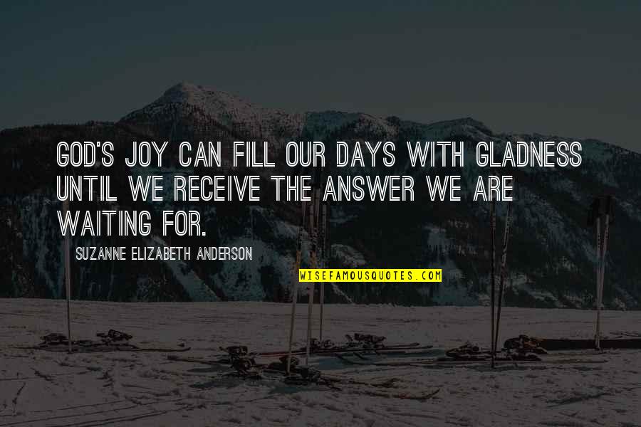 Churning Quotes By Suzanne Elizabeth Anderson: God's joy can fill our days with gladness