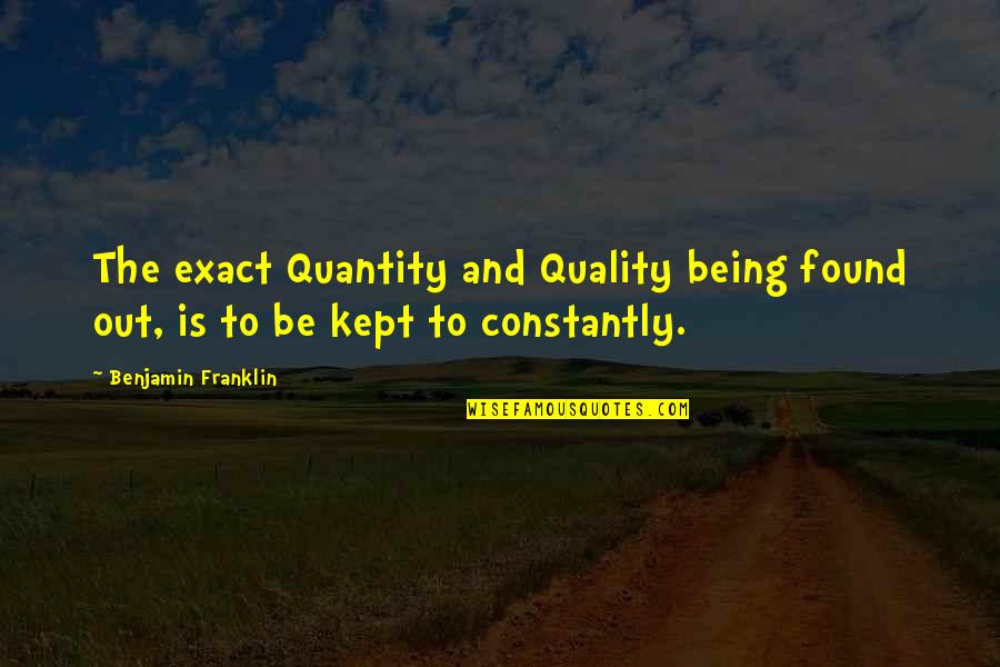 Churning Sea Quotes By Benjamin Franklin: The exact Quantity and Quality being found out,