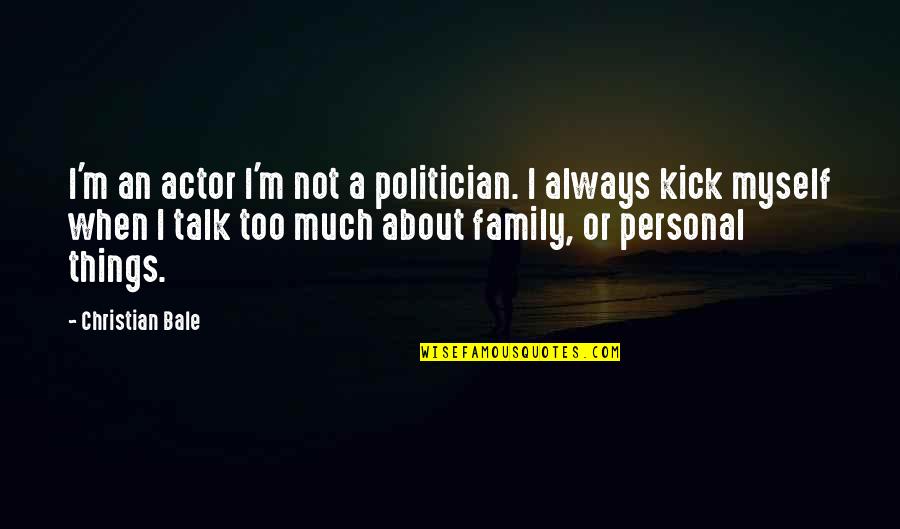 Churning Sea Quotes By Christian Bale: I'm an actor I'm not a politician. I