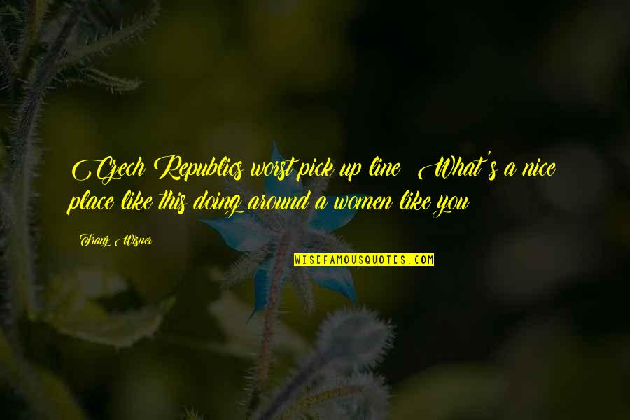Churns Quotes By Franz Wisner: Czech Republics worst pick up line: What's a Churns Quotes By Franz Wisner: Czech Republics worst pick up line: What's a