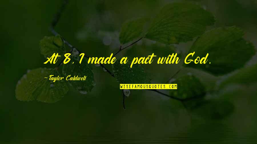 Churros Funny Quotes By Taylor Caldwell: At 8, I made a pact with God. Churros Funny Quotes By Taylor Caldwell: At 8, I made a pact with God.