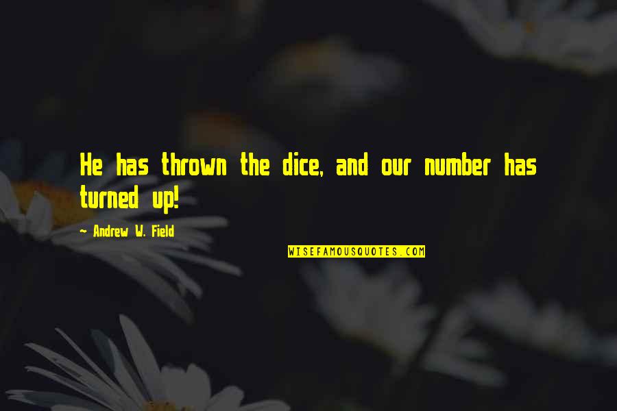 Chuse Quotes By Andrew W. Field: He has thrown the dice, and our number