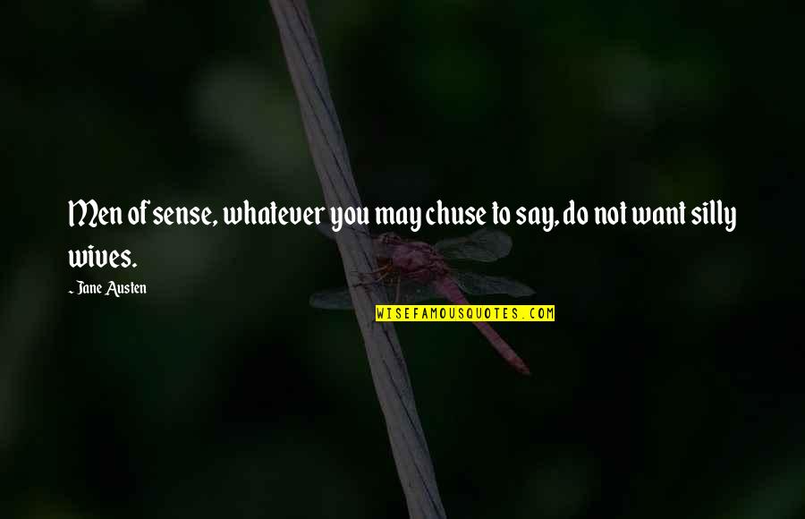 Chuse Quotes By Jane Austen: Men of sense, whatever you may chuse to