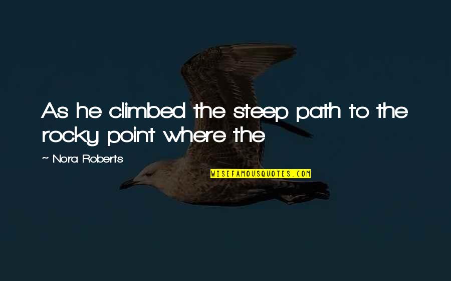 Chushingura Characters Quotes By Nora Roberts: As he climbed the steep path to the Chushingura Characters Quotes By Nora Roberts: As he climbed the steep path to the