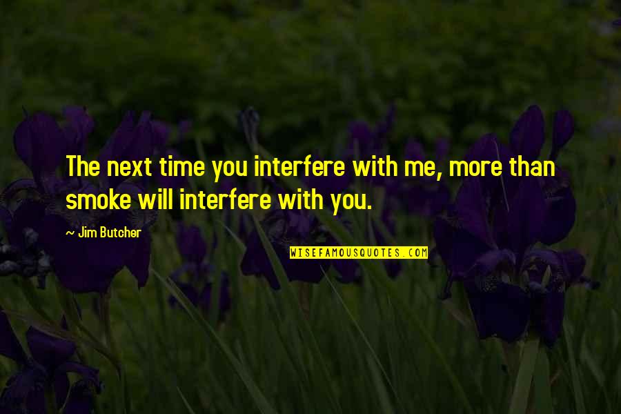 Chusma Quotes By Jim Butcher: The next time you interfere with me, more