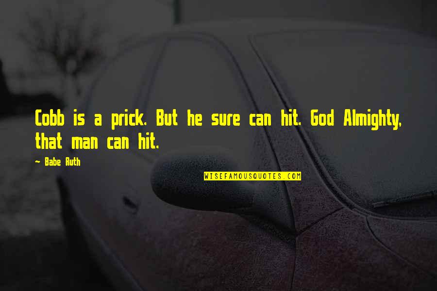 Chusta Quotes By Babe Ruth: Cobb is a prick. But he sure can