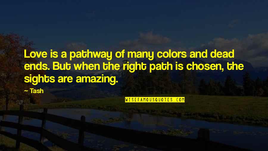 Chusy Region Quotes By Tash: Love is a pathway of many colors and