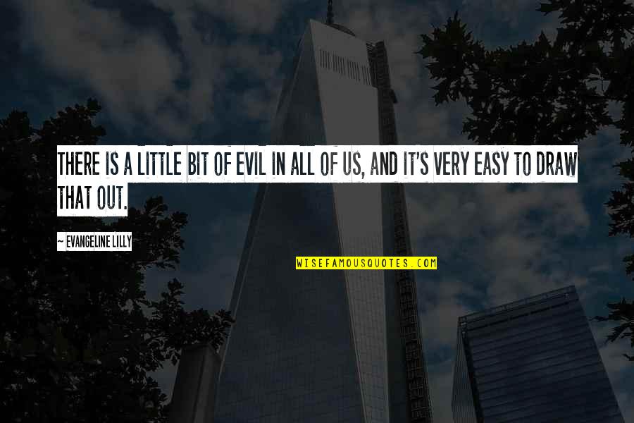 Chusyfest Quotes By Evangeline Lilly: There is a little bit of evil in