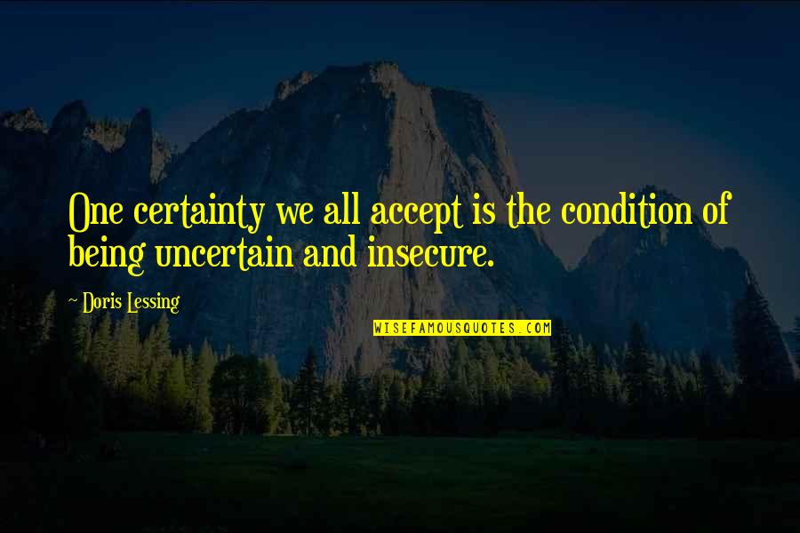 Chutchian Quotes By Doris Lessing: One certainty we all accept is the condition