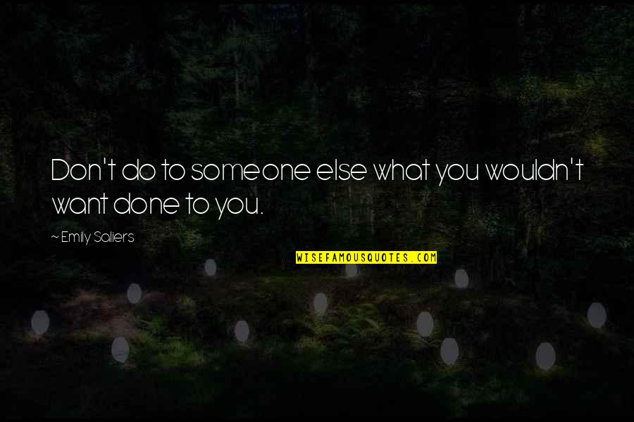 Chutchian Quotes By Emily Saliers: Don't do to someone else what you wouldn't