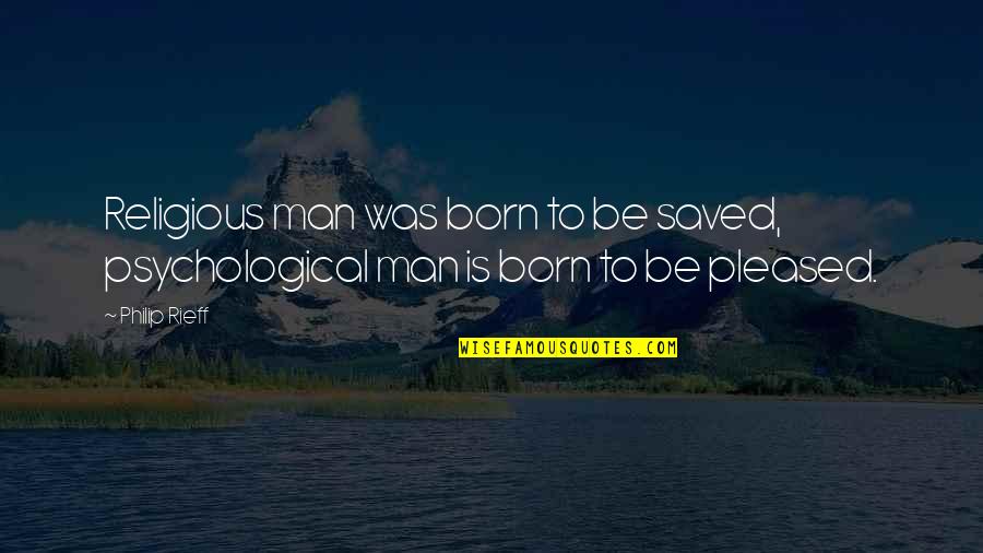 Chute Quotes By Philip Rieff: Religious man was born to be saved, psychological