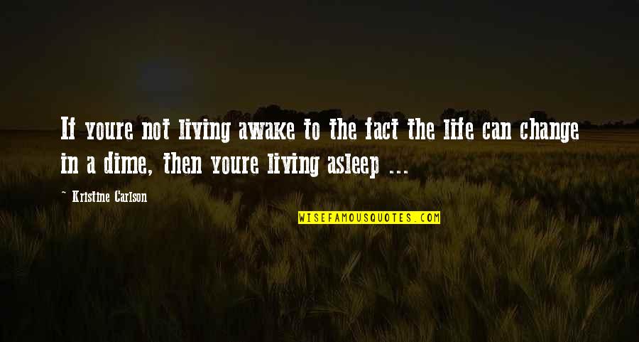 Chutima Ningsomboon Quotes By Kristine Carlson: If youre not living awake to the fact Chutima Ningsomboon Quotes By Kristine Carlson: If youre not living awake to the fact