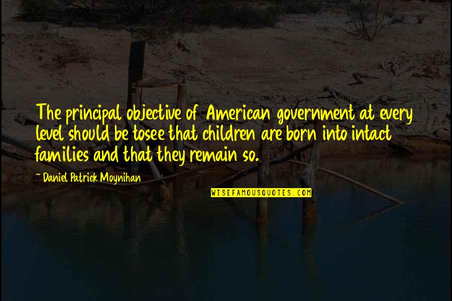 Chutiya Banana Quotes By Daniel Patrick Moynihan: The principal objective of American government at every Chutiya Banana Quotes By Daniel Patrick Moynihan: The principal objective of American government at every