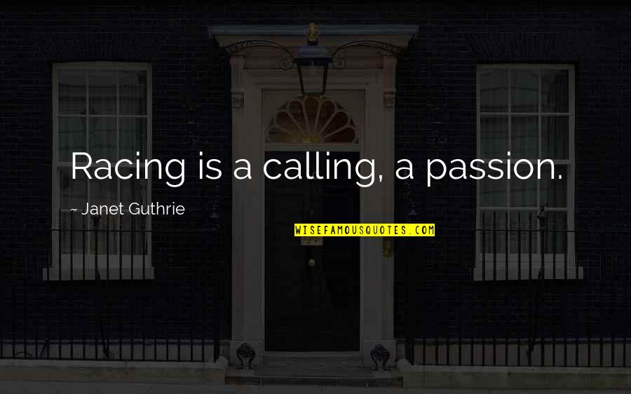 Chutiya Quotes By Janet Guthrie: Racing is a calling, a passion.