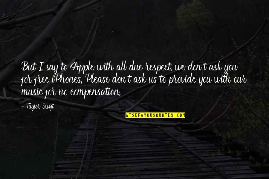 Chutkowice Quotes By Taylor Swift: But I say to Apple with all due Chutkowice Quotes By Taylor Swift: But I say to Apple with all due